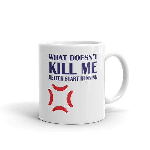 What Doesn't Kill Me Better Start RUNNING Mug