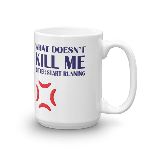 What Doesn't Kill Me Better Start RUNNING Mug